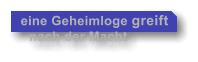eine Geheimloge greift    nach der Macht