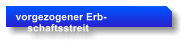 vorgezogener Erb-     schaftsstreit