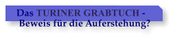 Das TURINER GRABTUCH -  Beweis fr die Auferstehung?