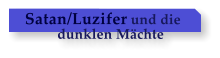 Satan/Luzifer und die           dunklen Mchte