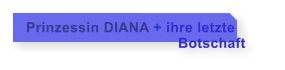 Prinzessin DIANA + ihre letzte                                     Botschaft