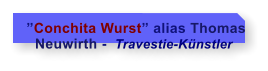 Conchita Wurst alias Thomas   Neuwirth -  Travestie-Knstler
