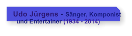 Udo Jrgens - Snger, Komponist   und Entertainer (1934 - 2014)