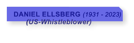 DANIEL ELLSBERG (1931 - 2023)       (US-Whistleblower)