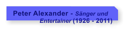 Peter Alexander - Snger und                  Entertainer (1926 - 2011)