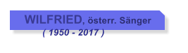 WILFRIED, sterr. Snger         ( 1950 - 2017 )