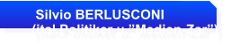 Silvio BERLUSCONI      (ital.Politiker u.Medien-Zar)