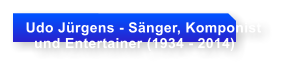Udo Jrgens - Snger, Komponist   und Entertainer (1934 - 2014)