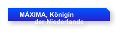 MXIMA, Knigin            der Niederlande