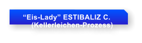 Eis-Lady ESTIBALIZ C.        (Kellerleichen-Prozess)