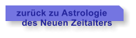 zurck zu Astrologie   des Neuen Zeitalters