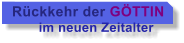 Rckkehr der GTTIN         im neuen Zeitalter