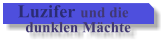 Luzifer und die    dunklen Mchte