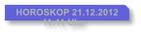 HOROSKOP 21.12.2012           11:11 Uhr