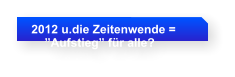 2012 u.die Zeitenwende =      Aufstieg fr alle?