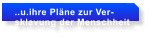..u.ihre Plne zur Ver- sklavung der Menschheit