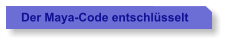Der Maya-Code entschlsselt