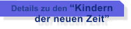 Details zu den Kindern         der neuen Zeit