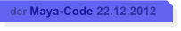 der Maya-Code 22.12.2012