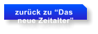 zurck zu Das   neue Zeitalter