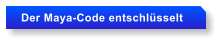 Der Maya-Code entschlsselt