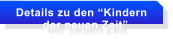 Details zu den Kindern         der neuen Zeit