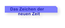 Das Zeichen der          neuen Zeit