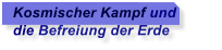 Kosmischer Kampf und die Befreiung der Erde