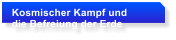 Kosmischer Kampf und die Befreiung der Erde