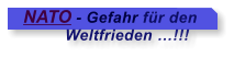 NATO - Gefahr fr den           Weltfrieden !!!