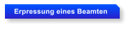 Erpressung eines Beamten