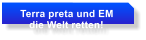 Terra preta und EM     die Welt retten!