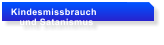Kindesmissbrauch     und Satanismus