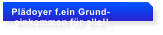 Pl�doyer f.ein Grund-  einkommen f�r alle!!