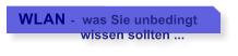 WLAN -  was Sie unbedingt                  wissen sollten ...