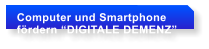 Computer und Smartphone  f�rdern �DIGITALE DEMENZ�