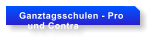 Ganztagsschulen - Pro     und Contra