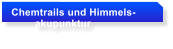 Chemtrails und Himmels-         akupunktur