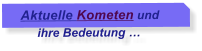 Aktuelle Kometen und       ihre Bedeutung �