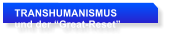TRANSHUMANISMUS   und der �Great-Reset�
