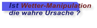 Ist Wetter-Manipulation  die wahre Ursache ?
