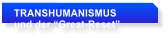 TRANSHUMANISMUS   und der �Great-Reset�