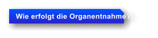 Wie erfolgt die Organentnahme?