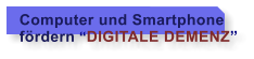 Computer und Smartphone  frdern DIGITALE DEMENZ