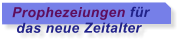 Prophezeiungen fr  das neue Zeitalter