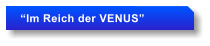 Im Reich der VENUS