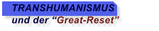 TRANSHUMANISMUS   und der Great-Reset