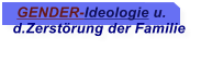GENDER-Ideologie u. d.Zerstrung der Familie