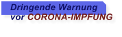 Dringende Warnung   vor CORONA-IMPFUNG