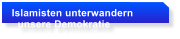 Islamisten unterwandern    unsere Demokratie